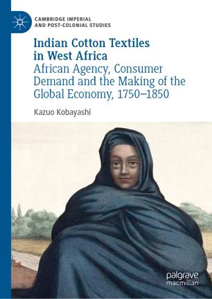 Indian cotton textiles in West Africa: african agency, consumer demand and the making of the global economy, 1750-1850