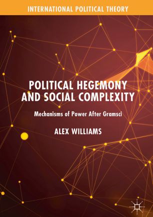 Political hegemony and social complexity : mechanisms of power after Gramsci