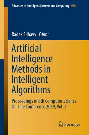 Artificial Intelligence Methods in Intelligent Algorithms : Proceedings of 8th Computer Science On-line Conference 2019, Vol. 2