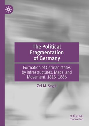 The political fragmentation of Germany : formation of German states by infrastructures, maps, and movement, 1815-1866