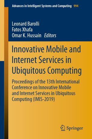 Innovative mobile and Internet services in ubiquitous computing : proceedings of the 13th International Conference on Innovative Mobile and Internet Services in Ubiquitous Computing (IMIS-2019)