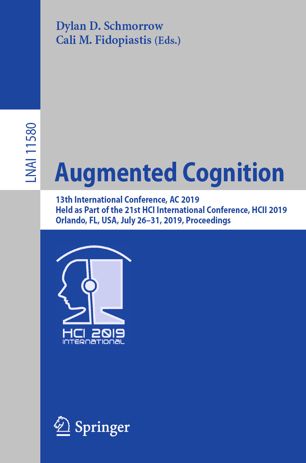 Augmented cognition : 13th International Conference, AC 2019, Held as Part of the 21st HCI International Conference, HCII 2019, Orlando, FL, USA, July 26-31, 2019, Proceedings