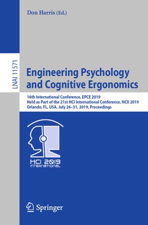 Engineering psychology and cognitive ergonomics : 16th international conference, EPCE 2019, held as part of the 21st HCI international conference, HCII 2019, Orlando, FL, USA, July 26-31, 2019, proceedings