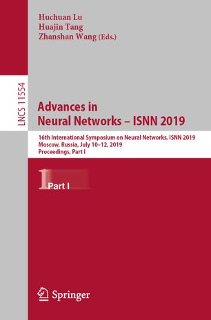 Advances in Neural Networks - ISNN 2019 : 16th International Symposium on Neural Networks, ISNN 2019, Moscow, Russia, July 10-12, 2019, Proceedings, Part I