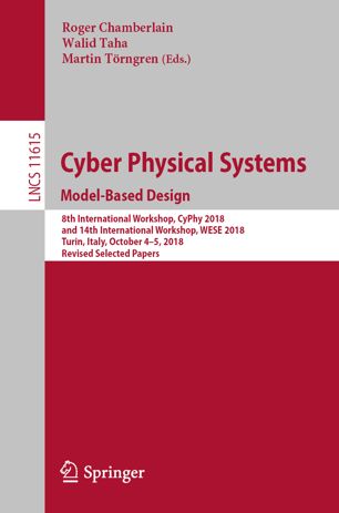 Cyber Physical Systems. Model-Based Design : 8th International Workshop, CyPhy 2018, and 14th International Workshop, WESE 2018, Turin, Italy, October 4-5, 2018, Revised Selected Papers