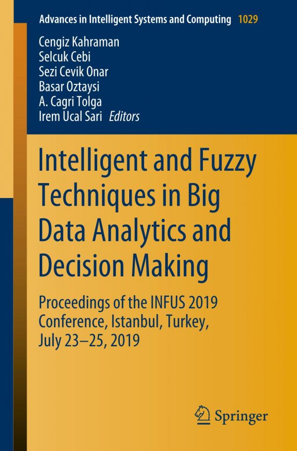 Intelligent and Fuzzy Techniques in Big Data Analytics and Decision Making : Proceedings of the INFUS 2019 Conference, Istanbul, Turkey, July 23-25, 2019