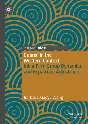 Guanxi in the Western context intra-firm group dynamics and expatriate adjustment