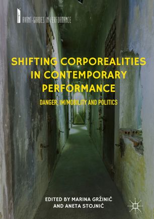 Shifting corporealities in contemporary performance : danger, im/mobility and politics