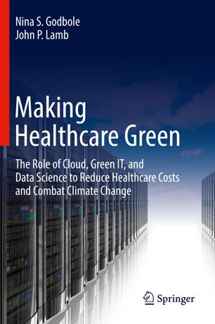 Making healthcare green : the role of cloud, green IT, and data science to reduce healthcare costs and combat climate change