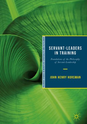 Servant-leaders in training : foundations of the philosophy of servant-leadership