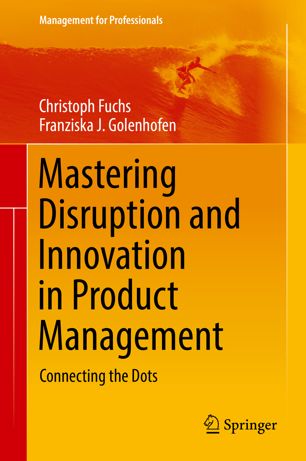 Mastering disruption and innovation in product management : connecting the dots