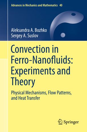 Convection in ferro-nanofluids : experiments and theory : physical mechanisms, flow patterns, and heat transfer