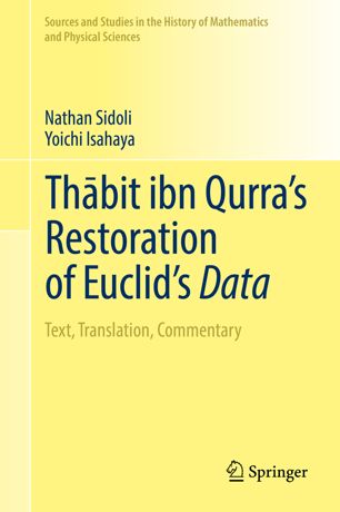 Thābit ibn Qurra's restoration of Euclid's Data : text, translation, commentary