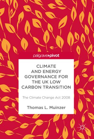 Climate and energy governance for the UK low carbon transition : the Climate Change Act 2008