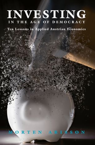 Investing in the age of democracy : Ten lessons in applied Austrian economics