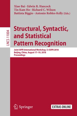 Structural, Syntactic, and Statistical Pattern Recognition : Joint IAPR International Workshop, S+SSPR 2018, Beijing, China, August 17-19, 2018, Proceedings