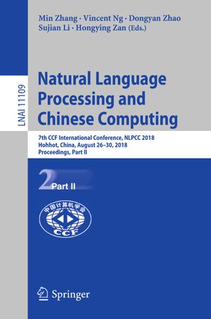 Natural language processing and Chinese computing : 7th CCF International Conference, NLPCC 2018, Hohhot, China, August 26-30, 2018, proceedings. Part II