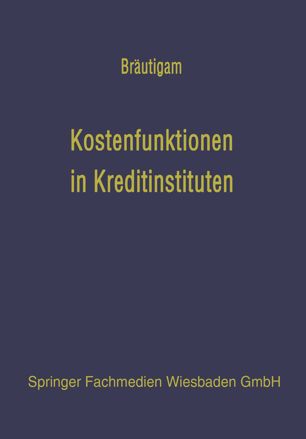 Kostenfunktionen in Kreditinstituten : eine Analyse der empirischen Kostenuntersuchungen im amerikanischen Bankwesen