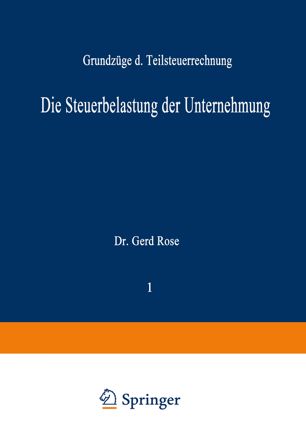 Die Steuerbelastung der Unternehmung Grundzüge d. Teilsteuerrechnung