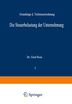 Die Steuerbelastung der Unternehmung Grundzüge d. Teilsteuerrechnung