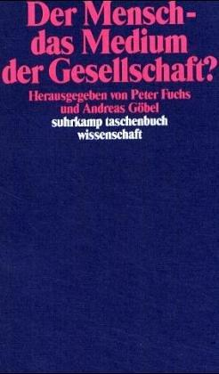 Der Mensch：das Medium der Gesellschaft