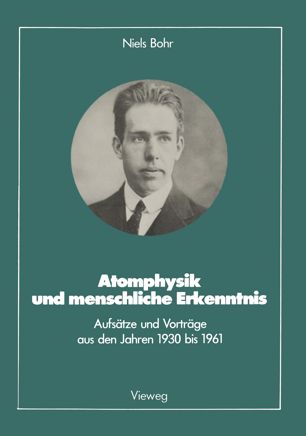 Atomphysik und menschliche Erkenntnis Aufsätze u. Vorträge aus d. Jahren 1930 - 1961