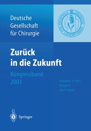 Zurück in die Zukunft : 120. Kongress der Deutschen Gesellschaft für Chirurgie, 29. April - 2. Mai 2003, München