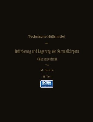 Technische Hülfsmittel zur Beförderung und Lagerung von Sammelkörpern ( Massengütern): II. Teil