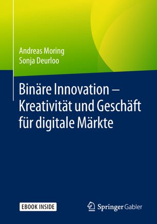 Binäre Innovation -- Kreativität und Geschäft für digitale Märkte