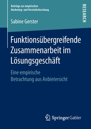 Funktionsübergreifende Zusammenarbeit Im Lösungsgeschäft : Eine Empirische Betrachtung Aus Anbietersicht.