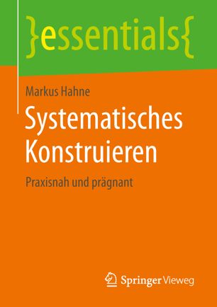 Systematisches Konstruieren praxisnah und prägnant