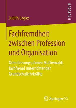 Fachfremdheit zwischen Profession und Organisation Orientierungsrahmen Mathematik fachfremd unterrichtender Grundschullehrkräfte