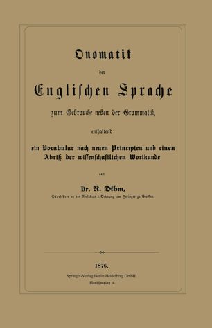 Onomatik der Englischen Sprache zum Gebrauche neben der Grammatik, enthaltend ein Vocabular nach neuen Principien und einen Abriß der wissenschaftlichen Wortkunde