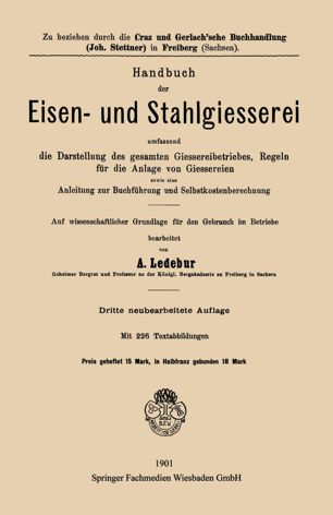 Handbuch der Eisen-und Stahlgiesserei: Umfassend die Darstellung des Gesamten Giessereibetriebes, Regeln für die Anlage von Giessereien