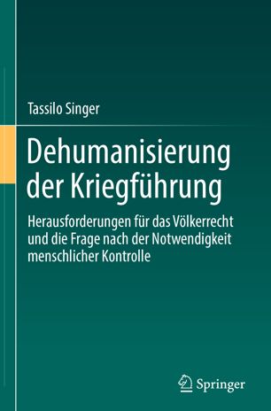 Dehumanisierung der Kriegführung Herausforderungen für das Völkerrecht und die Frage nach der Notwendigkeit menschlicher Kontrolle