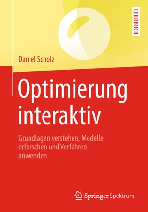 Optimierung interaktiv Grundlagen verstehen, Modelle erforschen und Verfahren anwenden