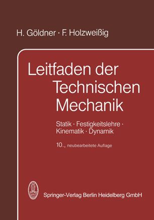 Leitfaden der technischen Mechanik Statik, Festigkeitslehre, Kinematik, Dynamik ; für Studenten an Techn. Hochsch. u. Fachhochsch.