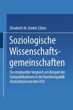 Soziologische Wissenschaftsgemeinschaften : ein struktureller Vergleich am Beispiel der Fachpublikationen in der Bundesrepublik Deutschland und den USA