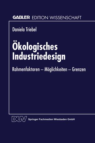 Oekologisches Industriedesign : Rahmenfaktoren, Möglichkeiten, Grenzen