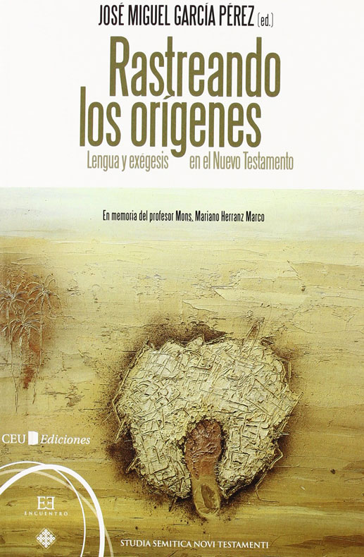 Rastreando los orígenes : lengua y exégesis en el Nuevo Testamento; en memoria del profesor Mons. Mariano Herranz Marco