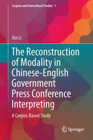 The reconstruction of modality in Chinese-English government press conference interpreting : a corpus-based study