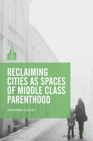 Reclaiming cities as spaces of middle class parenthood