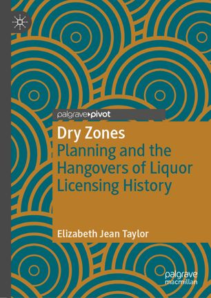 Dry zones : planning and the hangovers of liquor licensing history