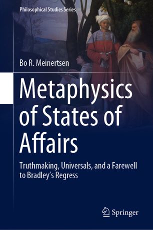 Metaphysics of states of affairs : truthmaking, universals, and a farewell to Bradley's regress