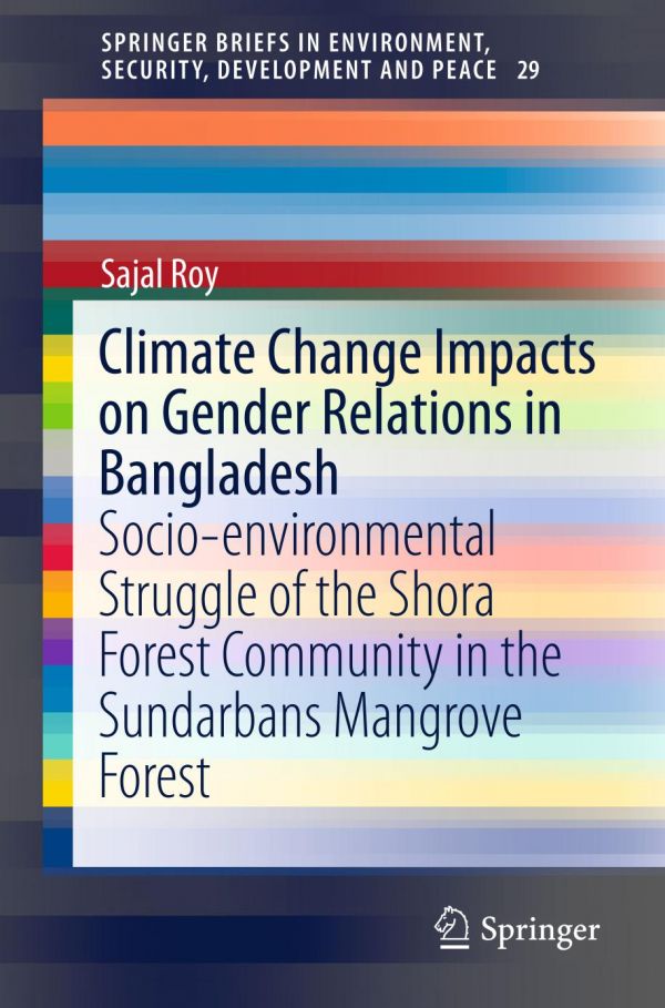 Climate Change Impacts on Gender Relations in Bangladesh : Socio-environmental Struggle of the Shora Forest Community in the Sundarbans Mangrove Forest