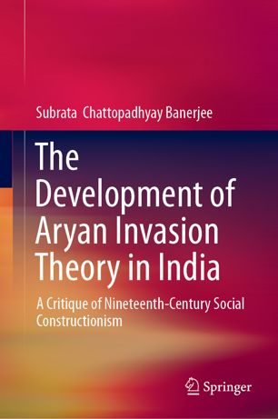 The development of Aryan invasion theory in India : a critique of nineteenth-century social constructionism