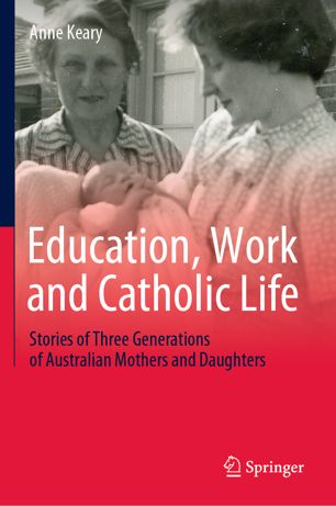 Education, work and Catholic life : stories of three generations of Australian mothers and daughters