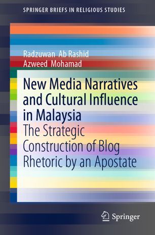 New Media Narratives and Cultural Influence in Malaysia : The Strategic Construction of Blog Rhetoric by an Apostate