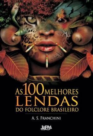 AS 100 MELHORES LENDAS DO FOLCLORE BRASILEIRO