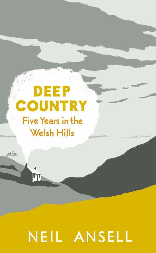 Deep Country- Five Years in the Welsh Hills